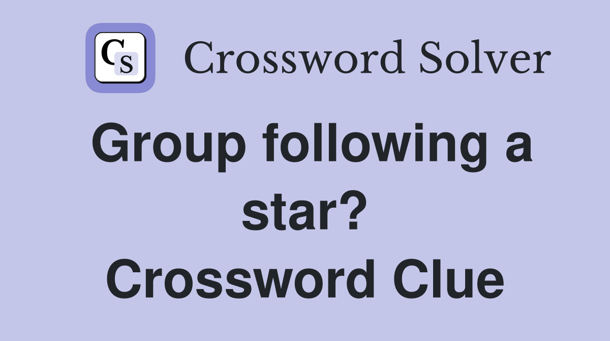 Group following a star? Crossword Clue