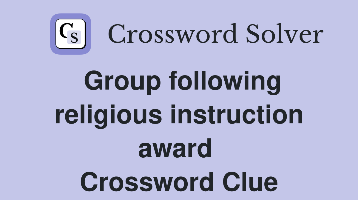 Group following religious instruction award  Crossword Clue