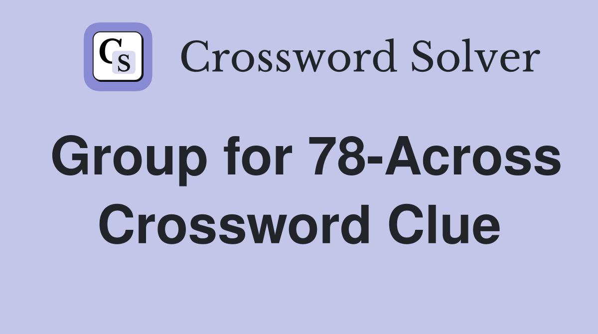 Group for 78-Across Crossword Clue