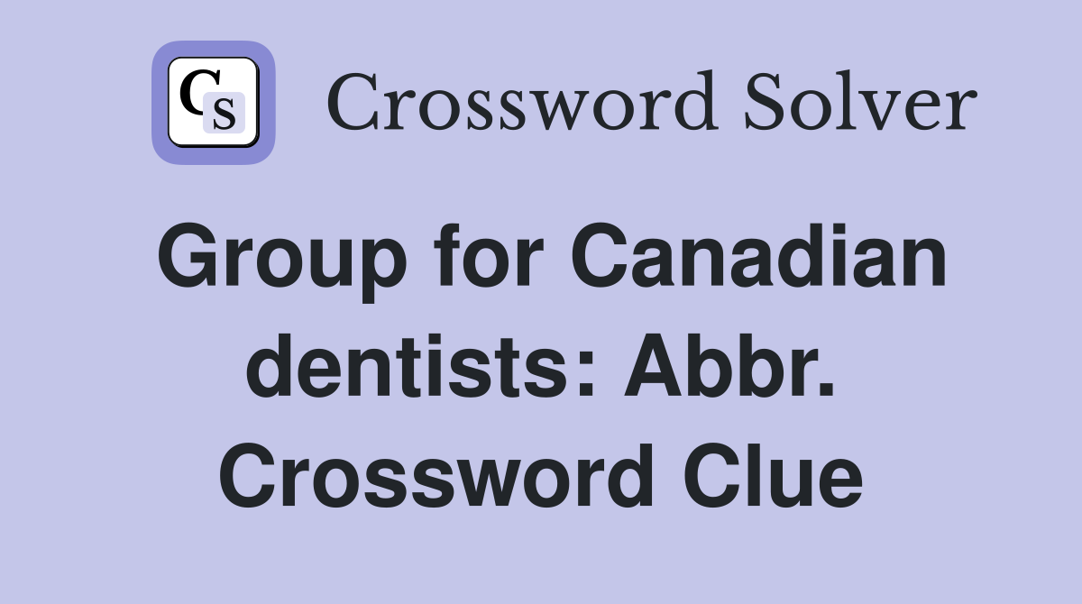 Group for Canadian dentists: Abbr. Crossword Clue