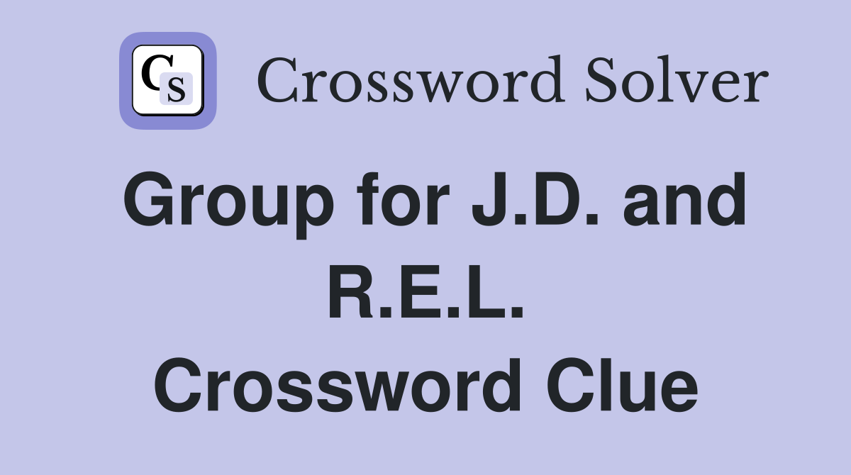Group for J.D. and R.E.L. Crossword Clue