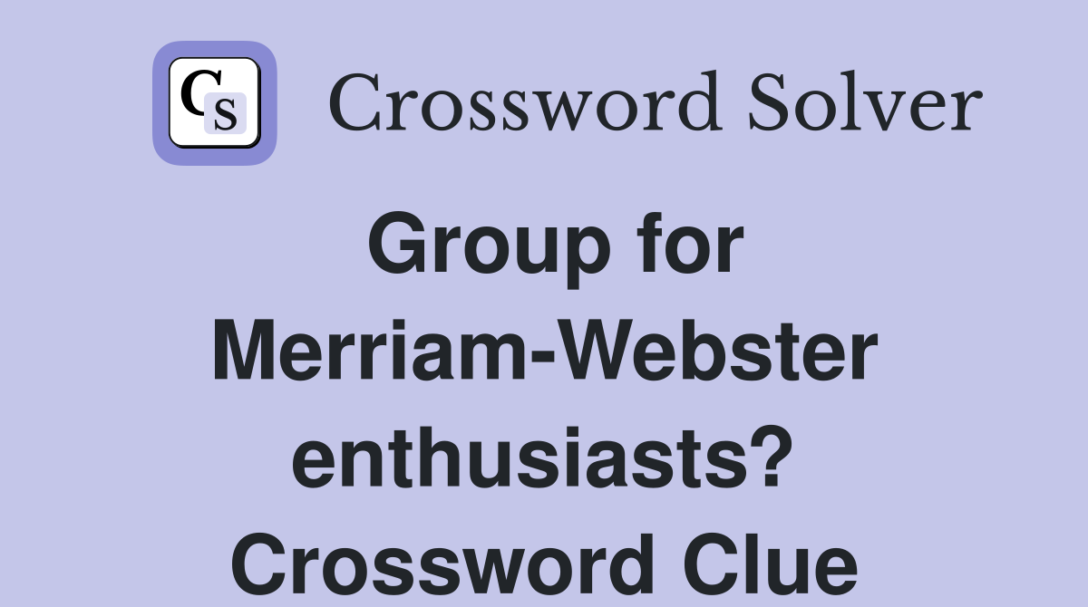 Group for Merriam-Webster enthusiasts? Crossword Clue