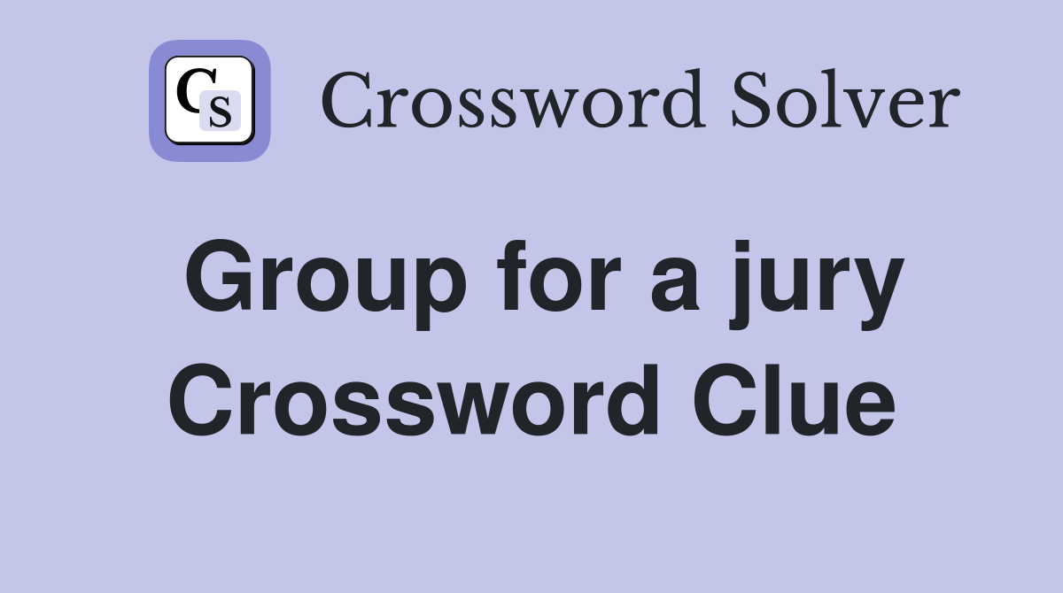 Group for a jury Crossword Clue