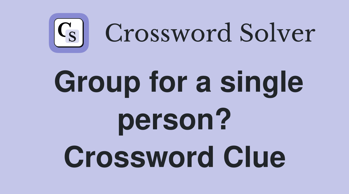 Group for a single person? Crossword Clue