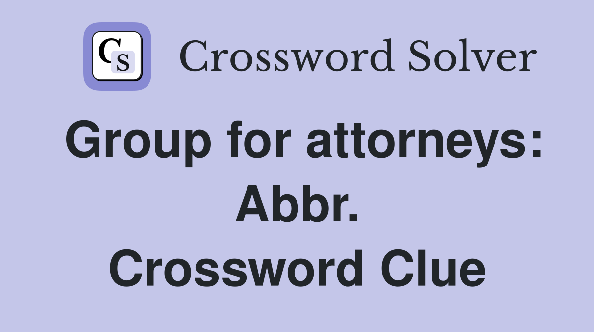 Group for attorneys: Abbr. Crossword Clue