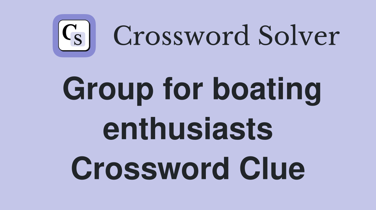 Group for boating enthusiasts Crossword Clue