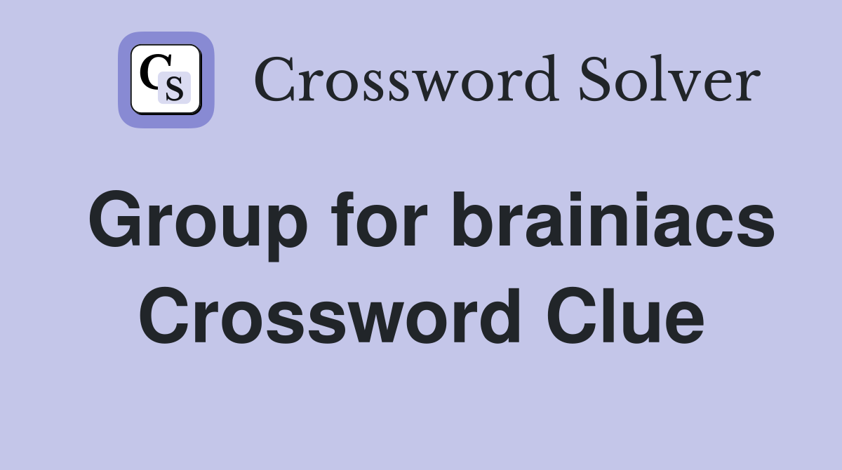 Group for brainiacs Crossword Clue
