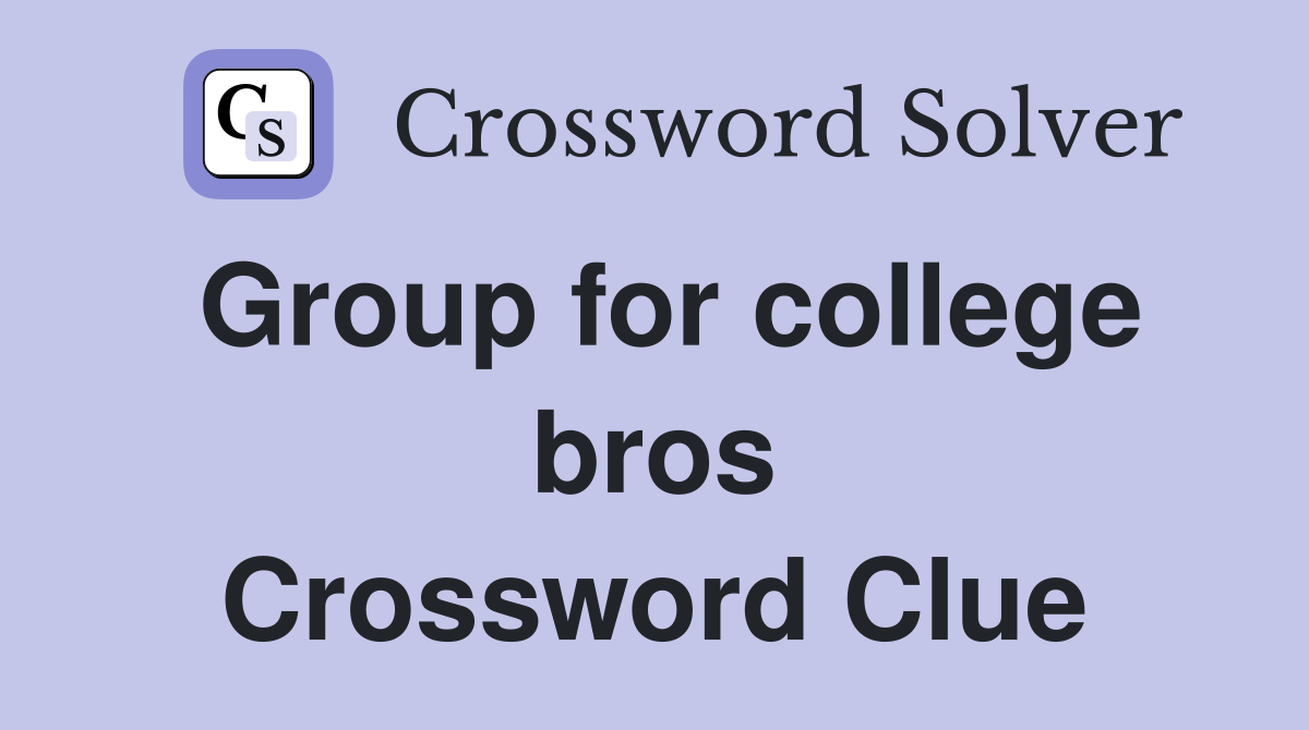 Group for college bros Crossword Clue