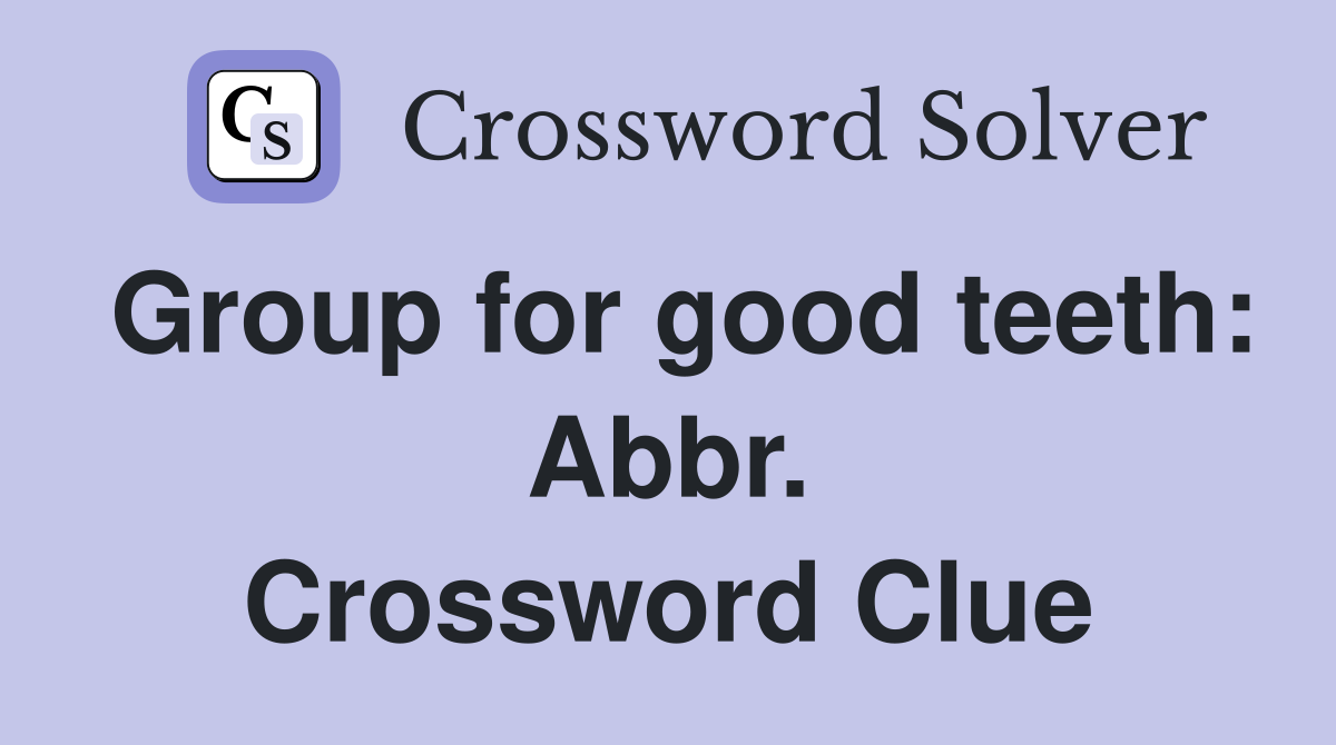 Group for good teeth: Abbr. Crossword Clue