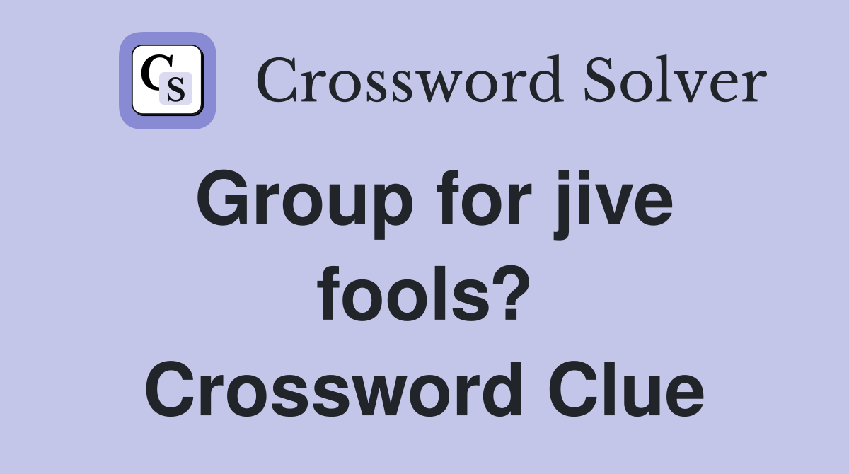 Group for jive fools? Crossword Clue