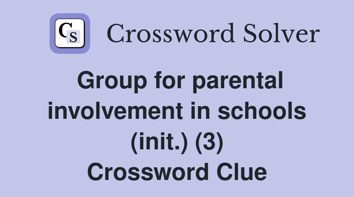 Group for parental involvement in schools (init.) (3) Crossword Clue