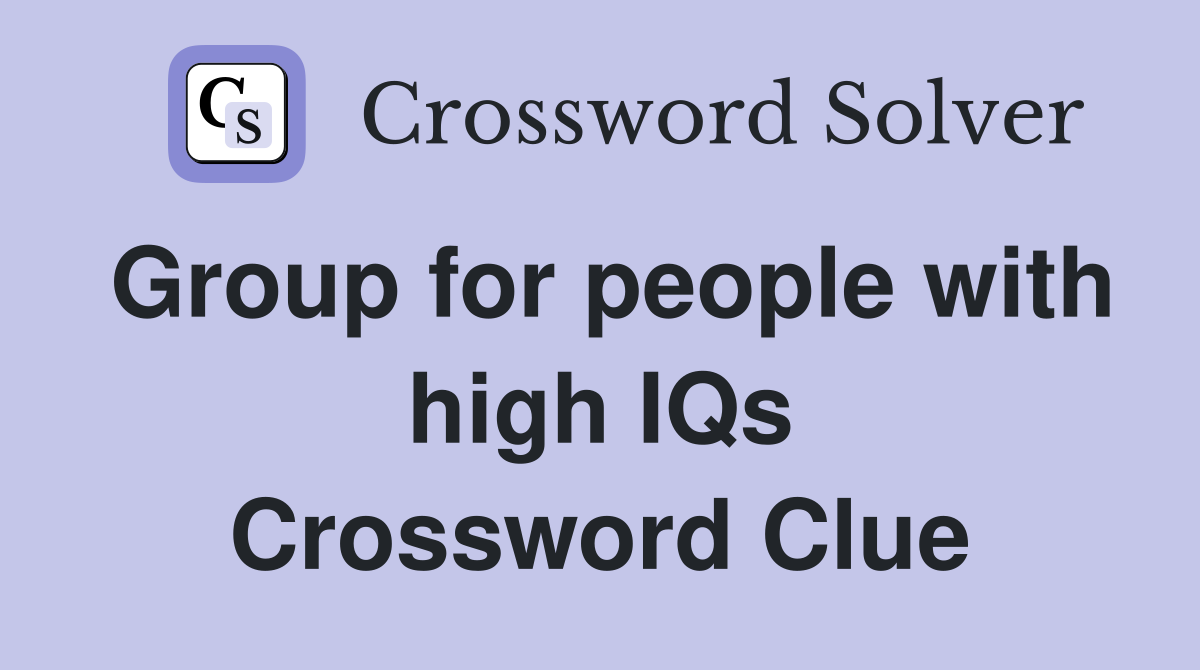 Group for people with high IQs Crossword Clue