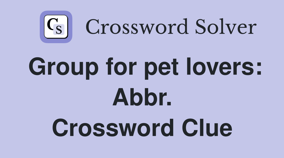 Group for pet lovers: Abbr. Crossword Clue