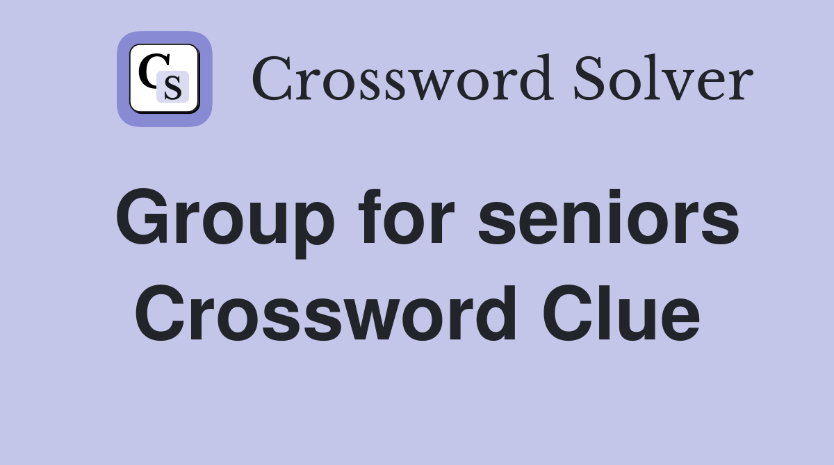 Group for seniors Crossword Clue