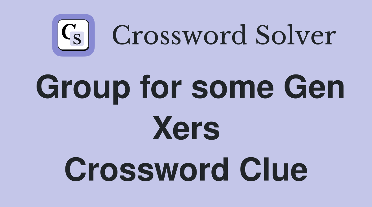 Group for some Gen Xers Crossword Clue