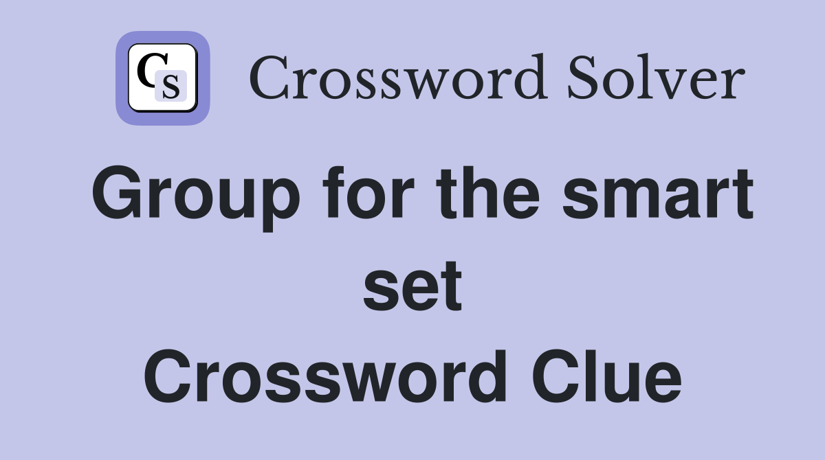 Group for the smart set Crossword Clue