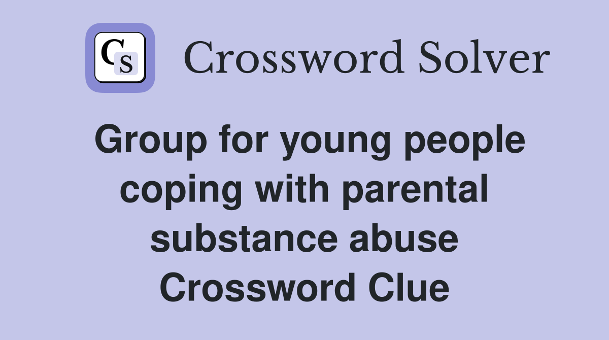 Group for young people coping with parental substance abuse Crossword Clue