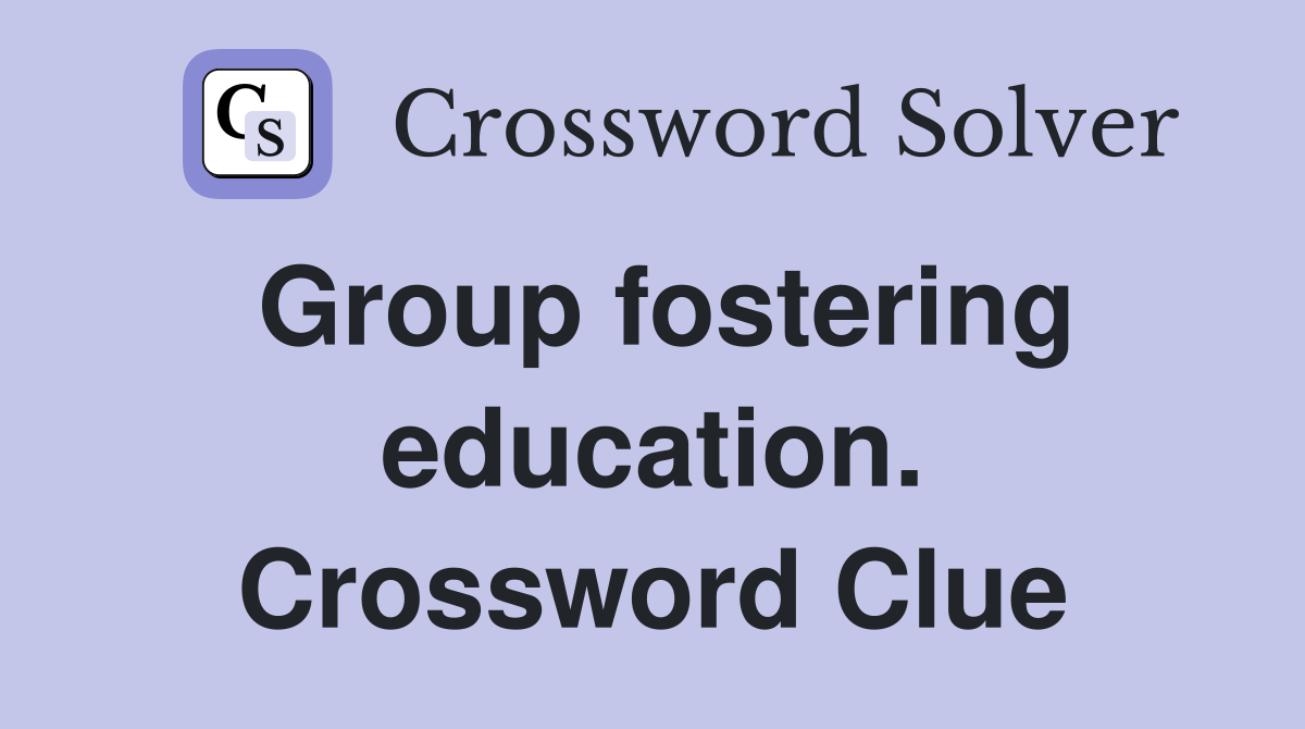 Group fostering education. Crossword Clue
