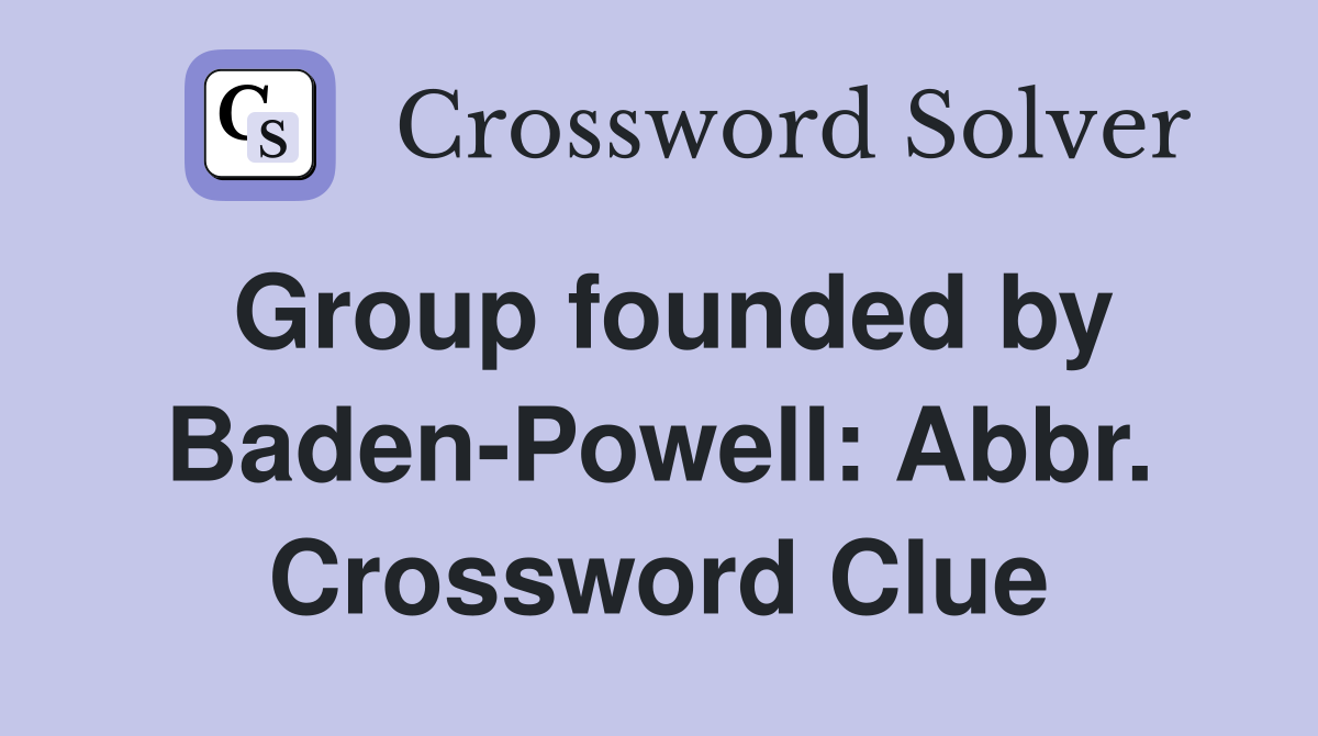Group founded by Baden-Powell: Abbr. Crossword Clue
