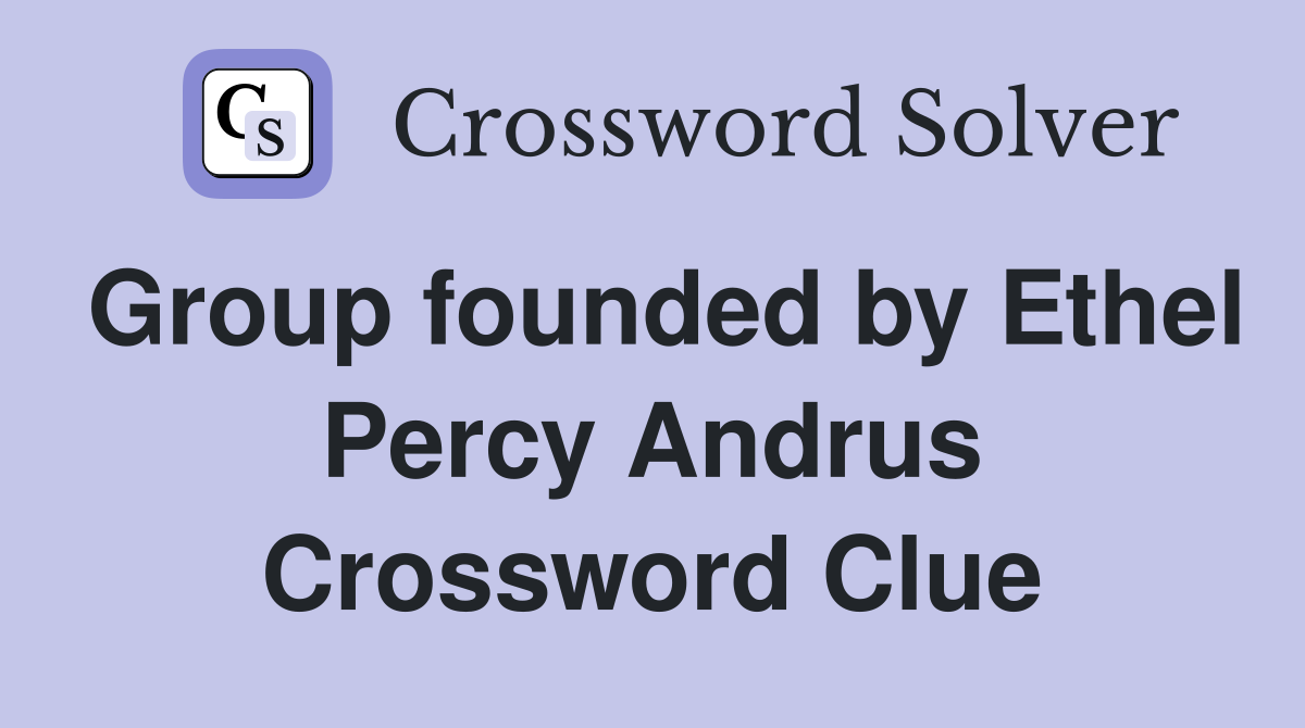 Group founded by Ethel Percy Andrus Crossword Clue
