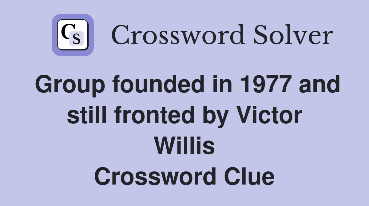 Group founded in 1977 and still fronted by Victor Willis Crossword Clue