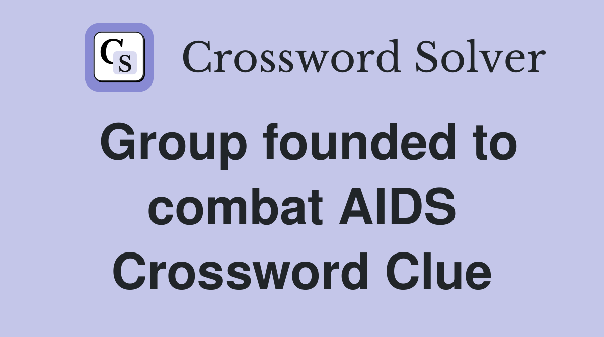 Group founded to combat AIDS Crossword Clue