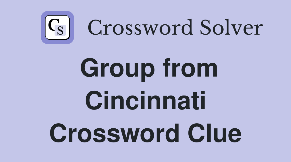 Group from Cincinnati Crossword Clue