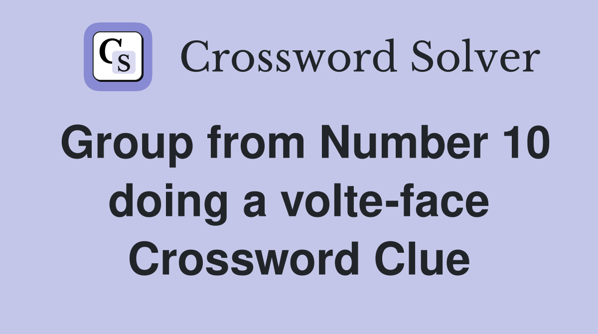 Group from Number 10 doing a volte-face Crossword Clue