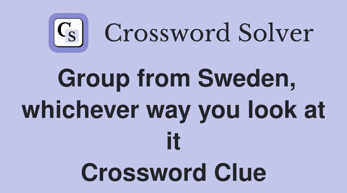 Group from Sweden, whichever way you look at it Crossword Clue