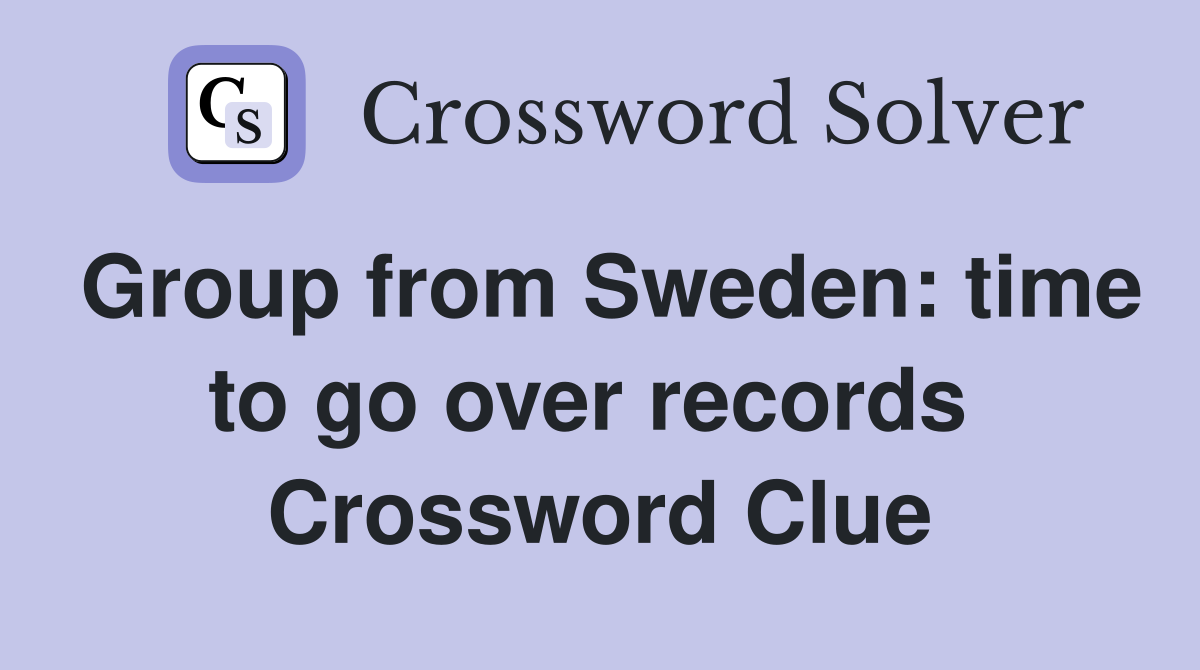 Group from Sweden: time to go over records  Crossword Clue