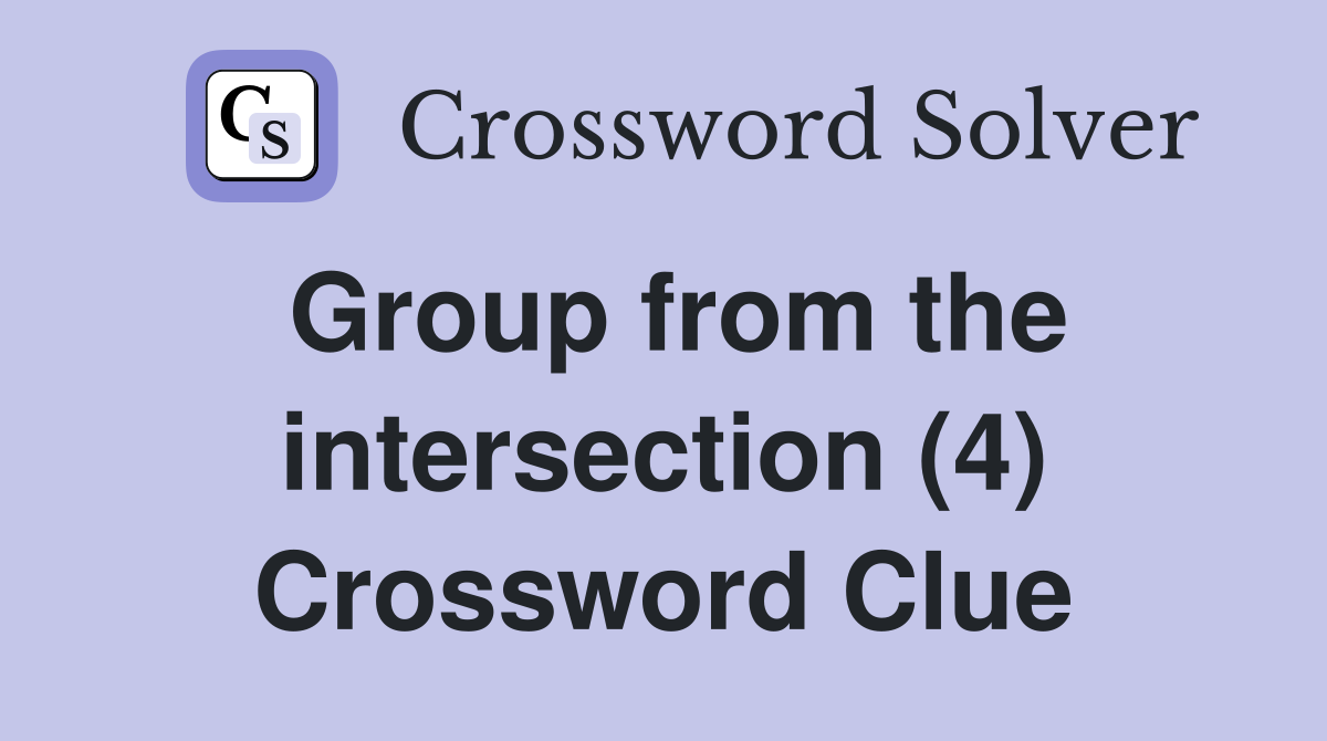 Group from the intersection (4) Crossword Clue