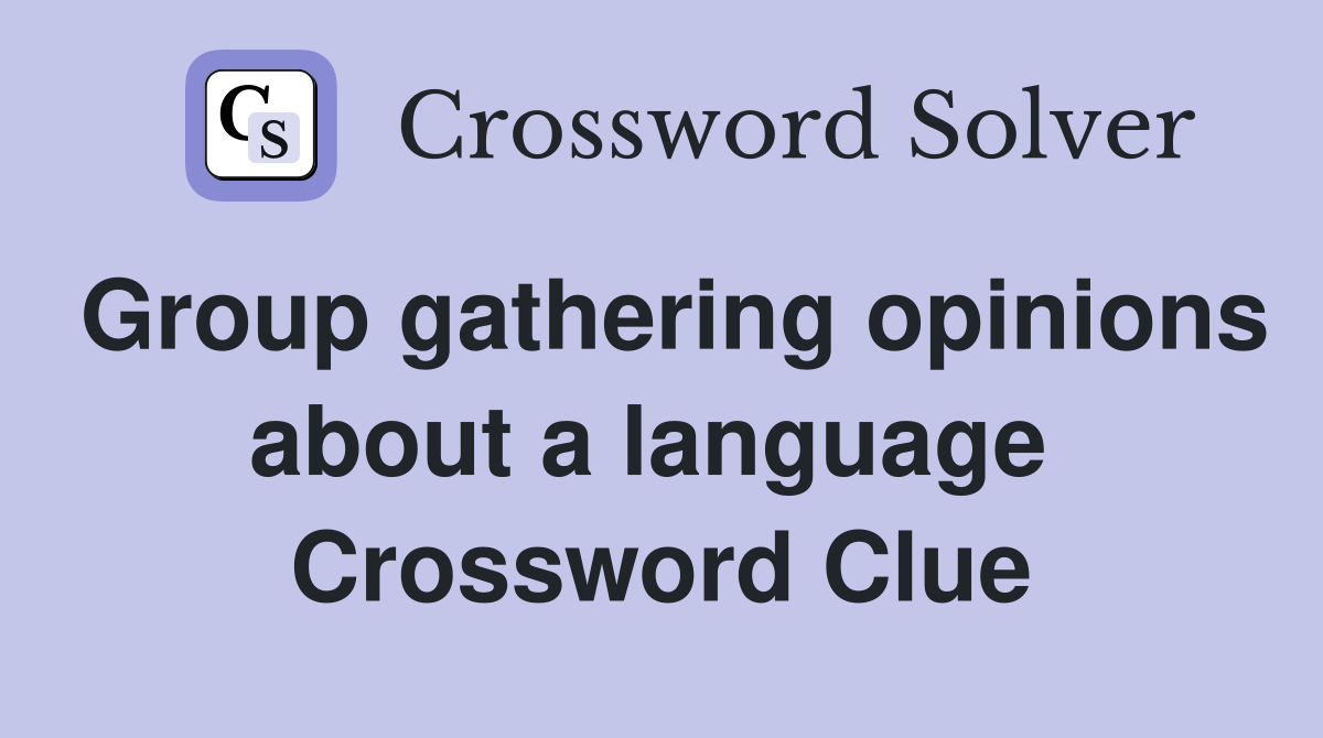 Group gathering opinions about a language  Crossword Clue