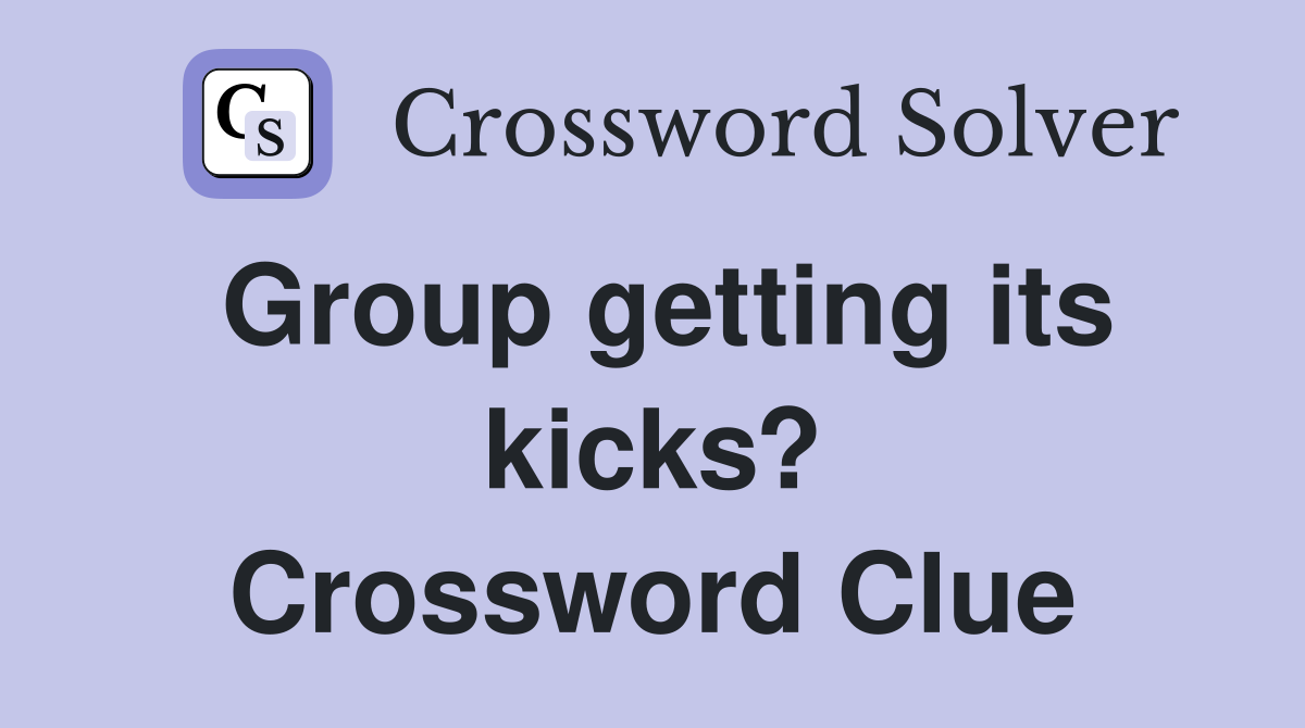 Group getting its kicks? Crossword Clue