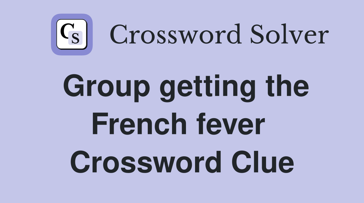 Group getting the French fever  Crossword Clue