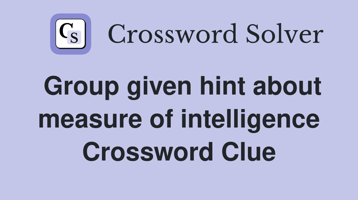 Group given hint about measure of intelligence Crossword Clue