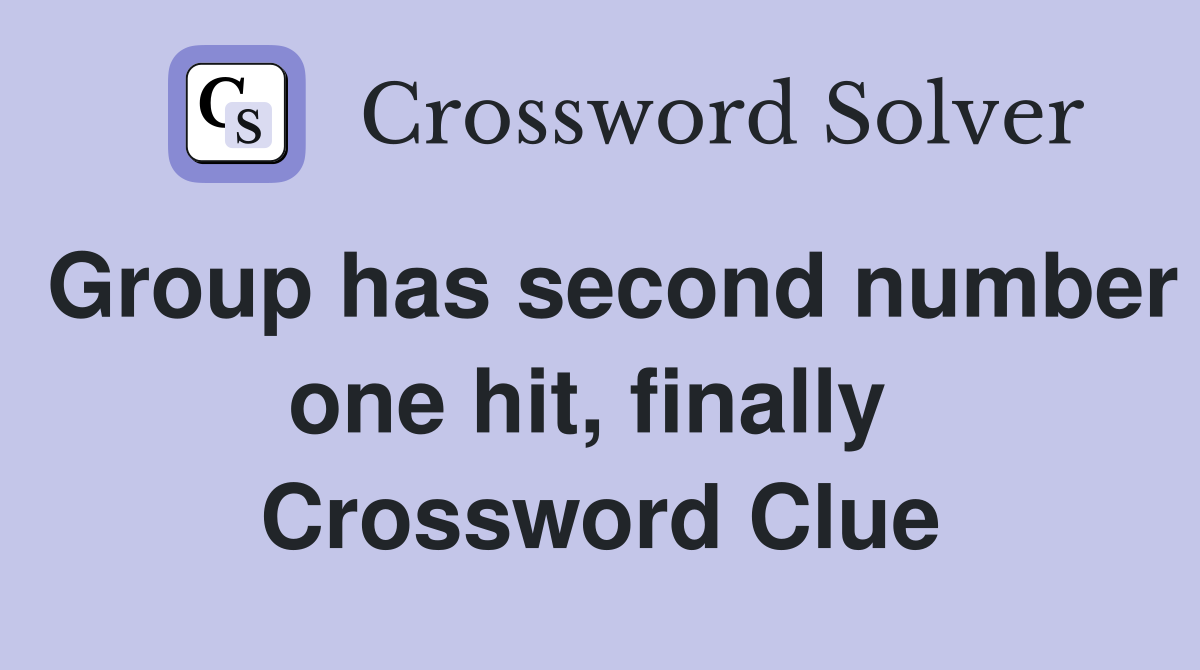 Group has second number one hit, finally  Crossword Clue