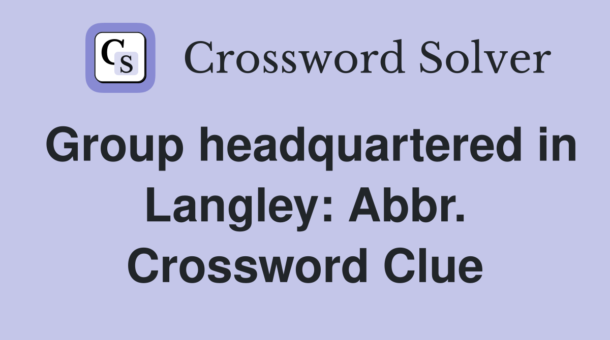 Group headquartered in Langley: Abbr. Crossword Clue