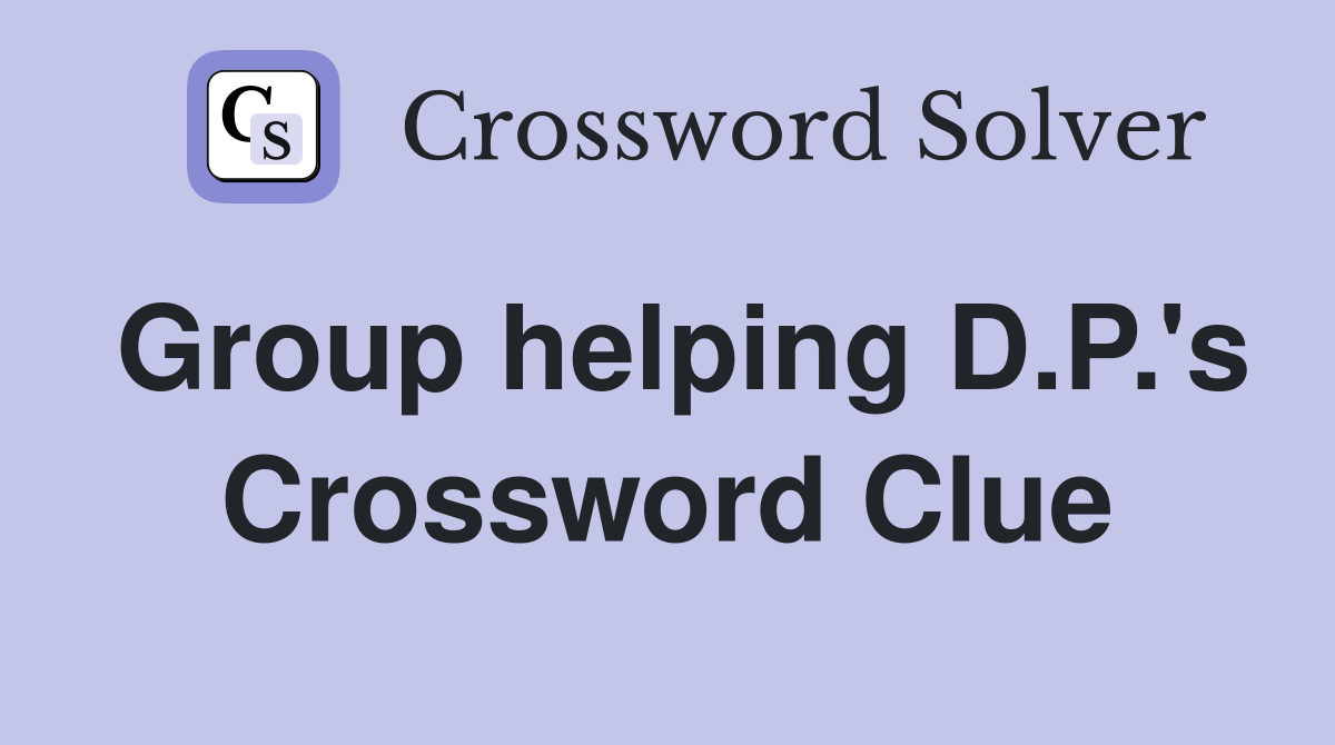Group helping D.P.'s Crossword Clue