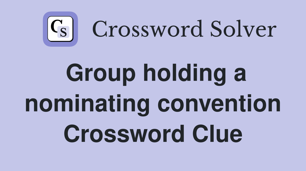 Group holding a nominating convention Crossword Clue