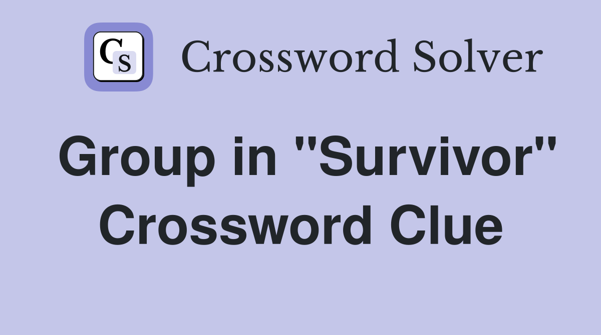 Group in "Survivor" Crossword Clue