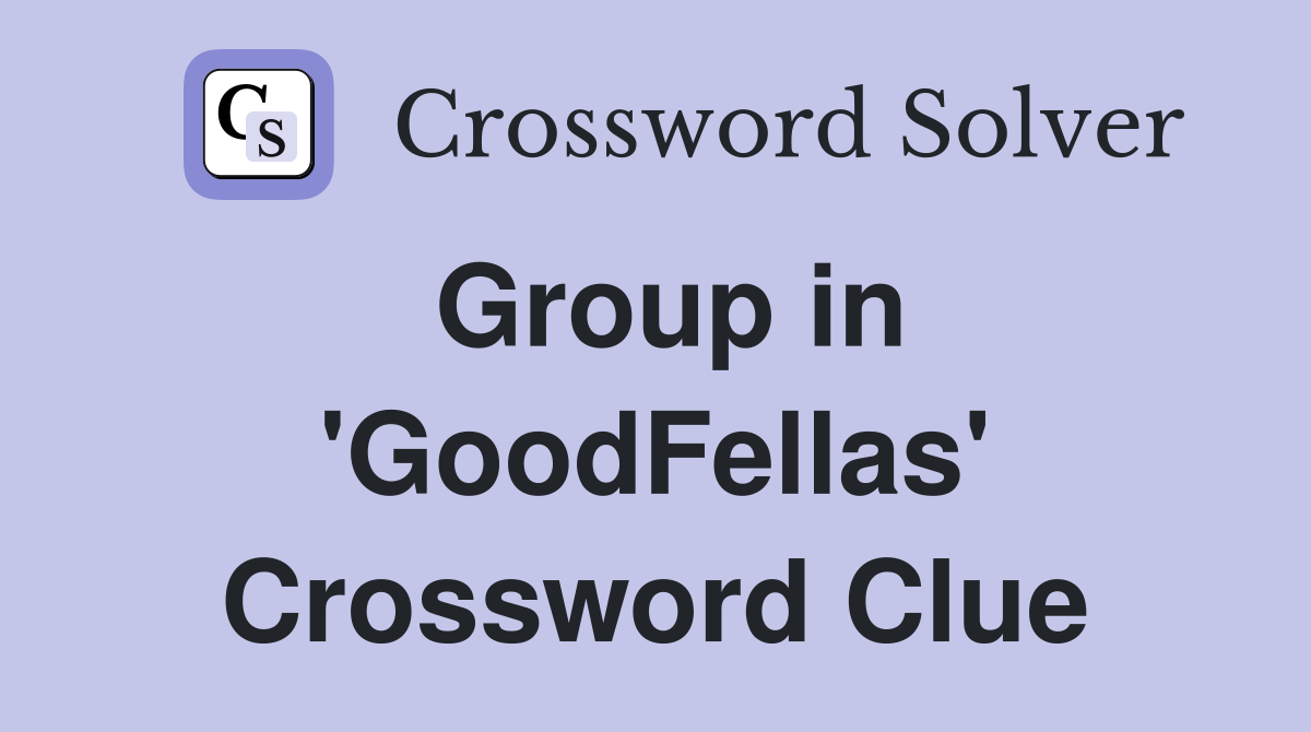 Group in 'GoodFellas' Crossword Clue