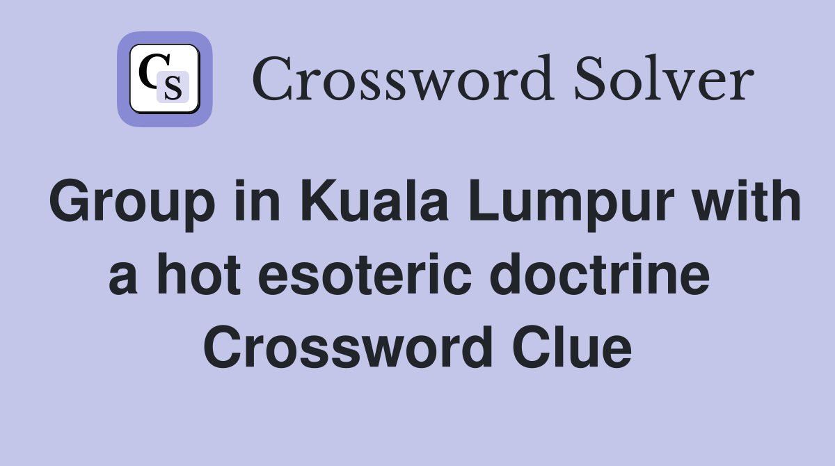 Group in Kuala Lumpur with a hot esoteric doctrine  Crossword Clue
