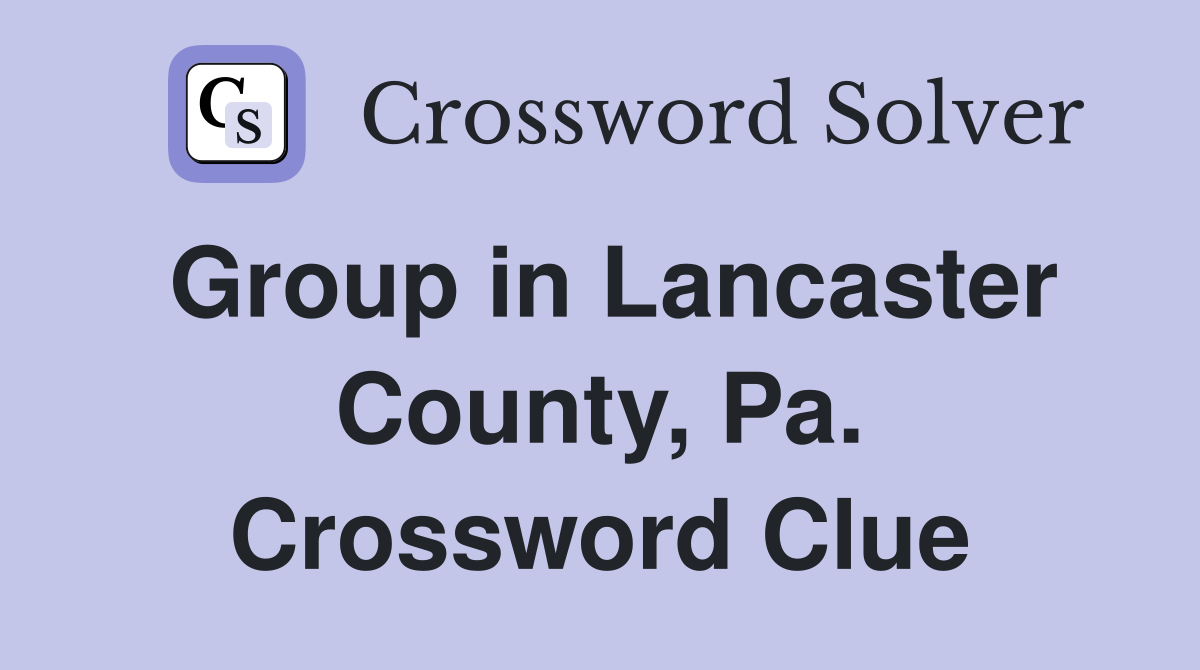Group in Lancaster County, Pa. Crossword Clue