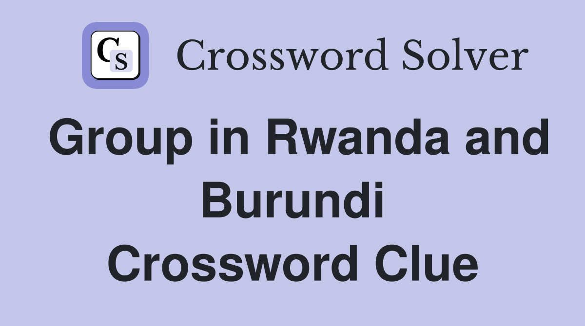 Group in Rwanda and Burundi Crossword Clue