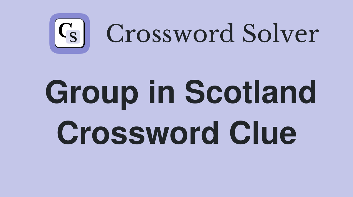 Group in Scotland Crossword Clue