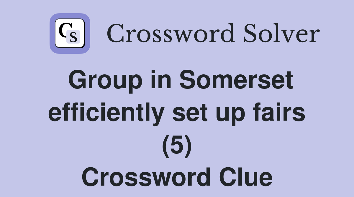 Group in Somerset efficiently set up fairs (5) Crossword Clue