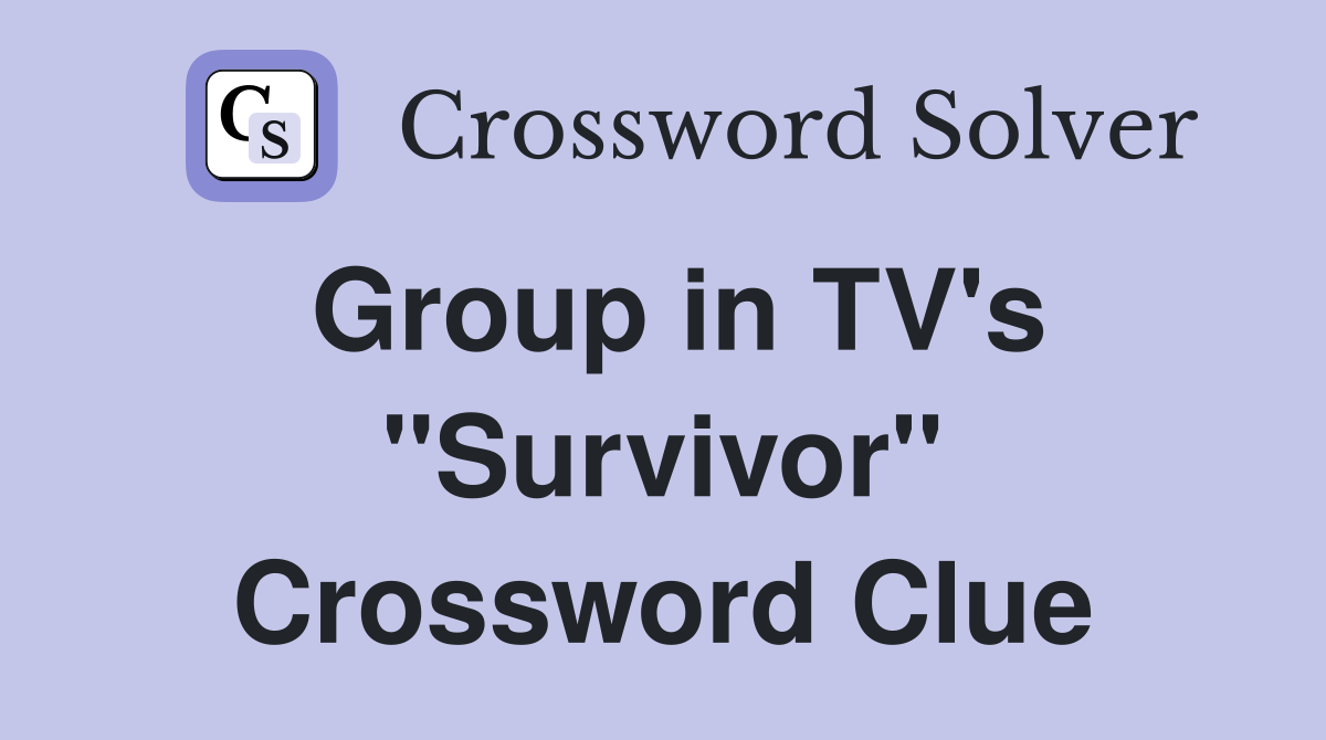 Group in TV's "Survivor" Crossword Clue