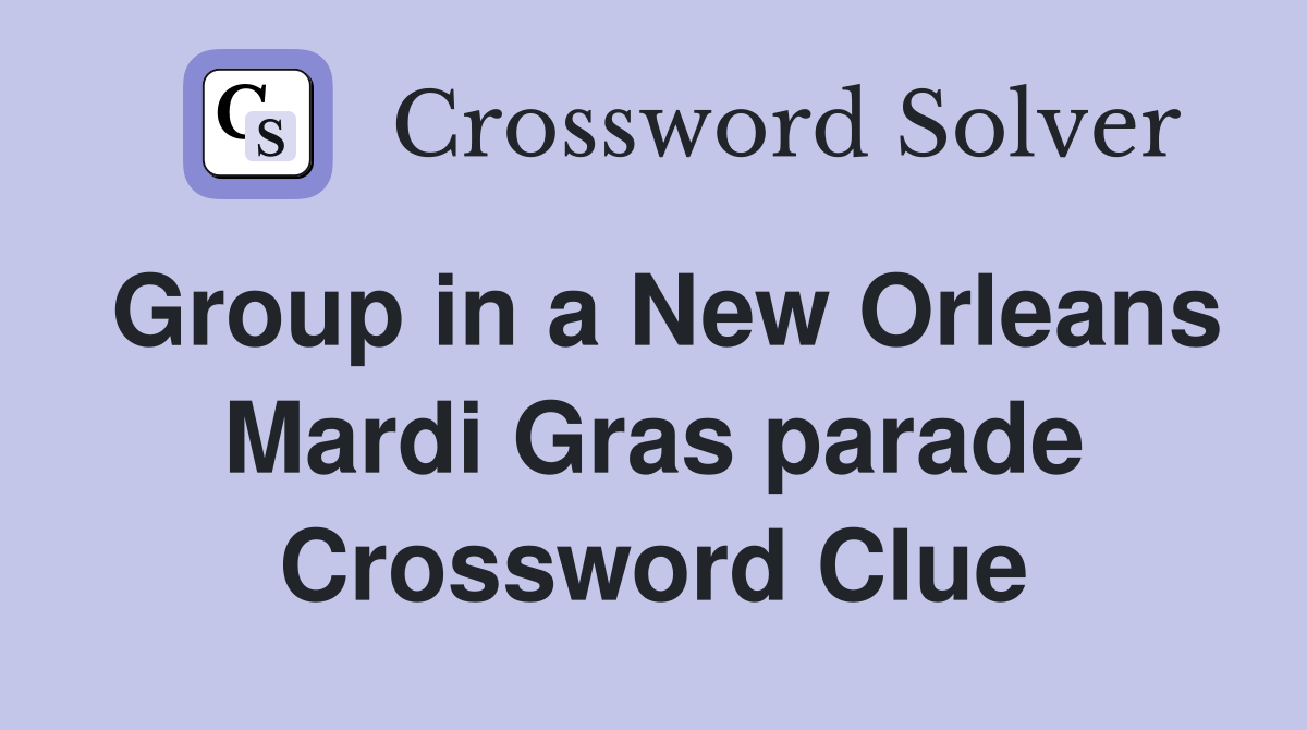 Group in a New Orleans Mardi Gras parade Crossword Clue