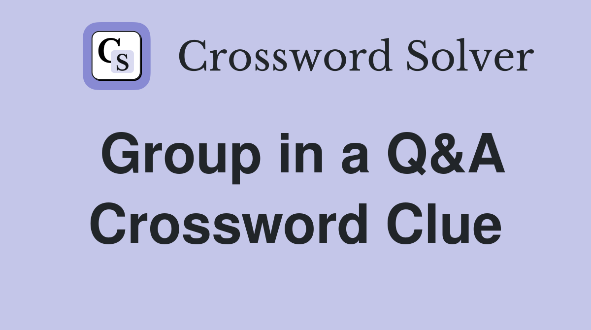 Group in a Q&A Crossword Clue