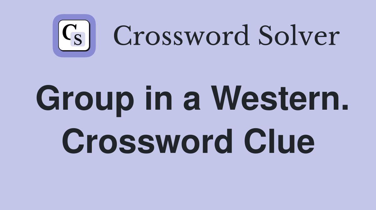 Group in a Western. Crossword Clue